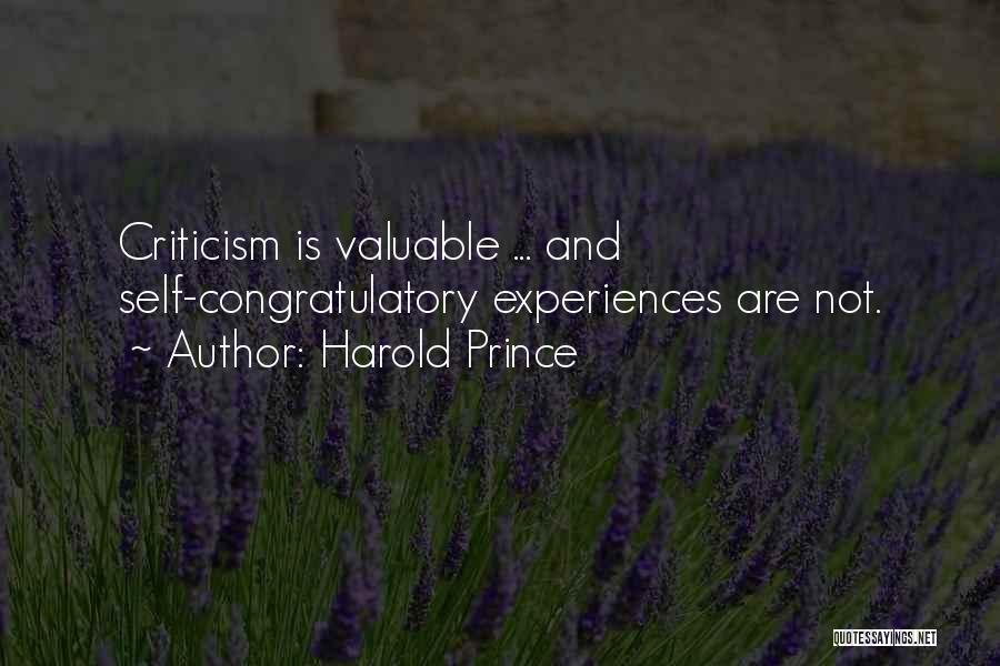 Harold Prince Quotes: Criticism Is Valuable ... And Self-congratulatory Experiences Are Not.