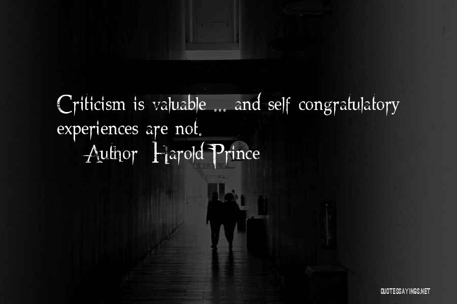Harold Prince Quotes: Criticism Is Valuable ... And Self-congratulatory Experiences Are Not.