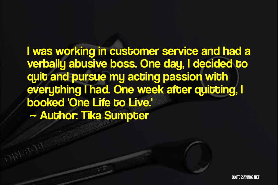 Tika Sumpter Quotes: I Was Working In Customer Service And Had A Verbally Abusive Boss. One Day, I Decided To Quit And Pursue