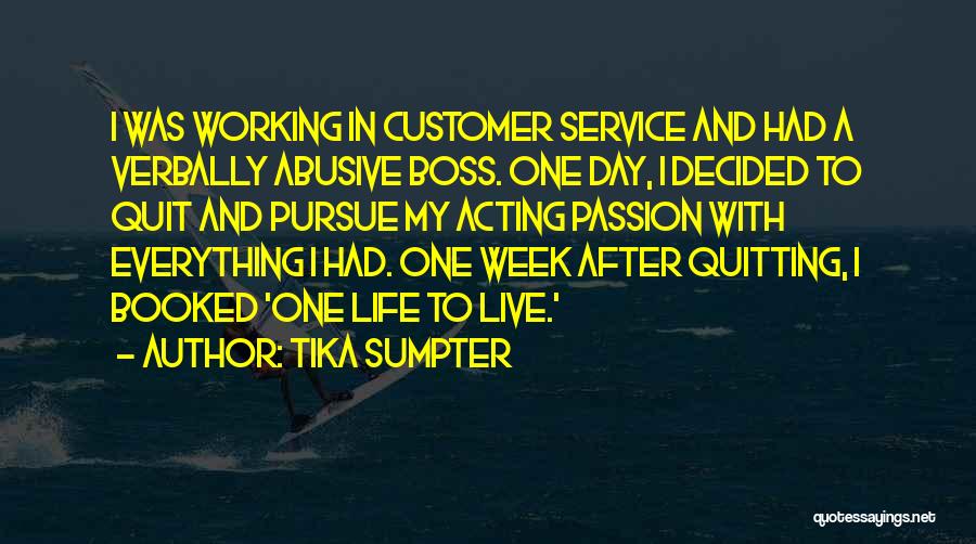 Tika Sumpter Quotes: I Was Working In Customer Service And Had A Verbally Abusive Boss. One Day, I Decided To Quit And Pursue