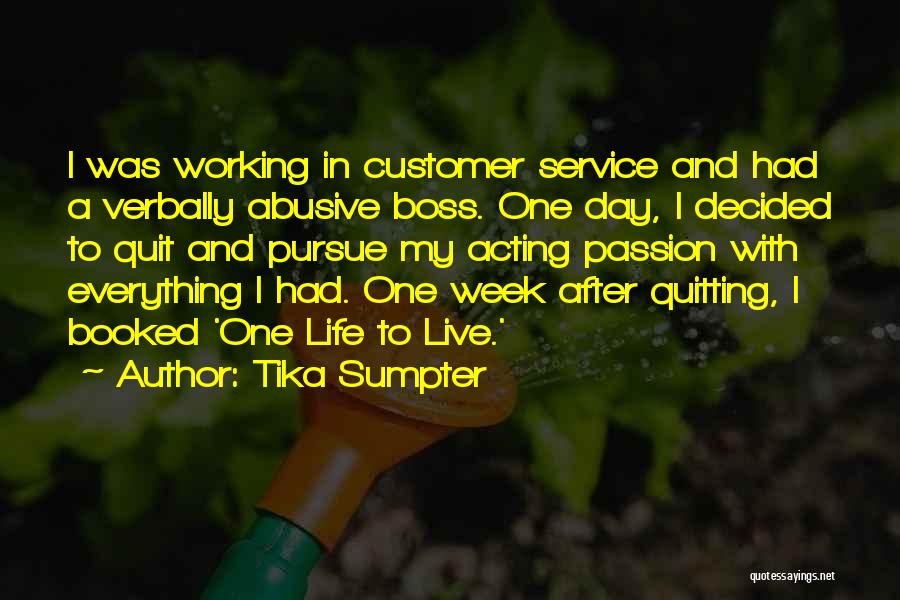 Tika Sumpter Quotes: I Was Working In Customer Service And Had A Verbally Abusive Boss. One Day, I Decided To Quit And Pursue