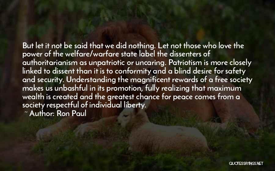 Ron Paul Quotes: But Let It Not Be Said That We Did Nothing. Let Not Those Who Love The Power Of The Welfare/warfare