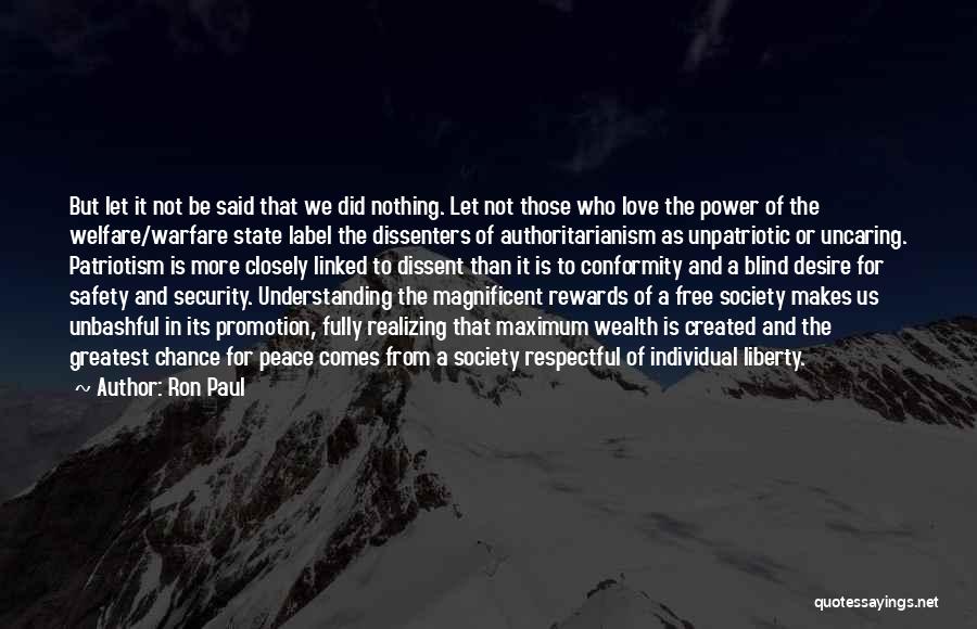 Ron Paul Quotes: But Let It Not Be Said That We Did Nothing. Let Not Those Who Love The Power Of The Welfare/warfare
