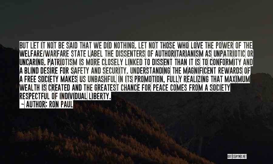 Ron Paul Quotes: But Let It Not Be Said That We Did Nothing. Let Not Those Who Love The Power Of The Welfare/warfare