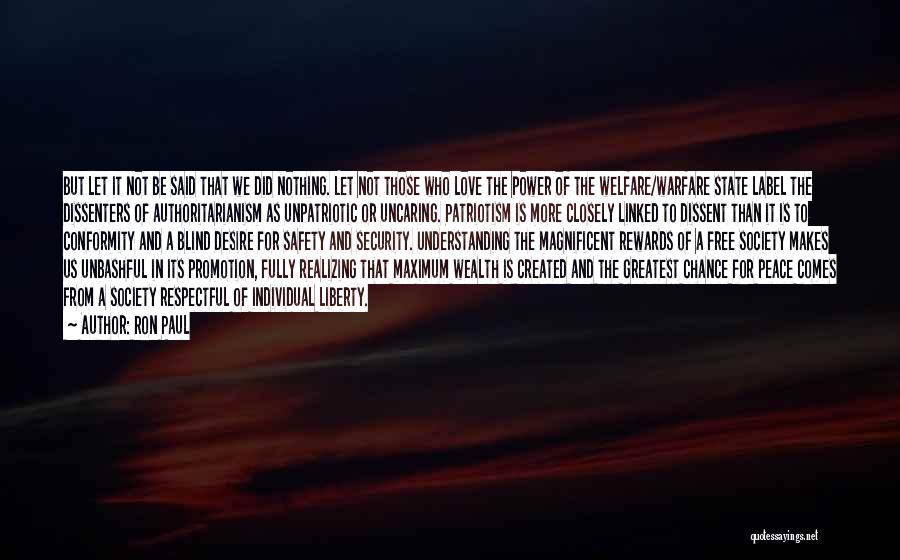 Ron Paul Quotes: But Let It Not Be Said That We Did Nothing. Let Not Those Who Love The Power Of The Welfare/warfare