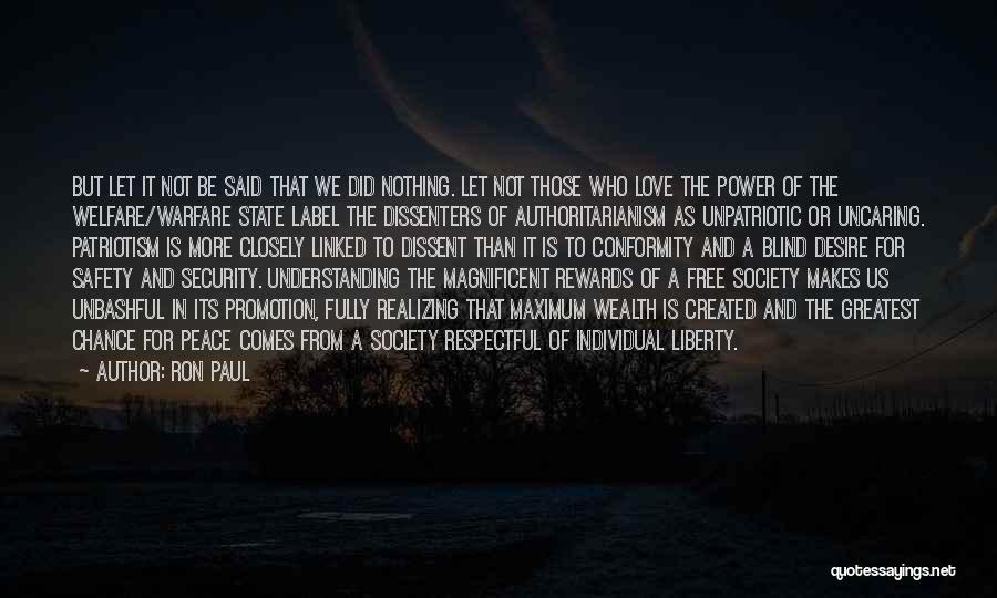 Ron Paul Quotes: But Let It Not Be Said That We Did Nothing. Let Not Those Who Love The Power Of The Welfare/warfare