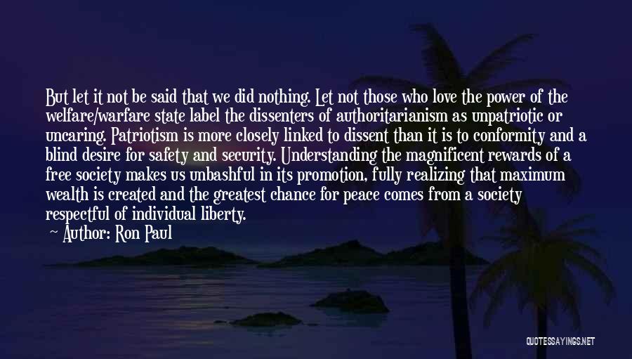 Ron Paul Quotes: But Let It Not Be Said That We Did Nothing. Let Not Those Who Love The Power Of The Welfare/warfare