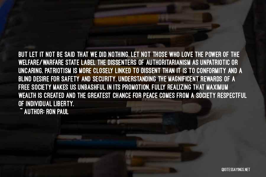 Ron Paul Quotes: But Let It Not Be Said That We Did Nothing. Let Not Those Who Love The Power Of The Welfare/warfare