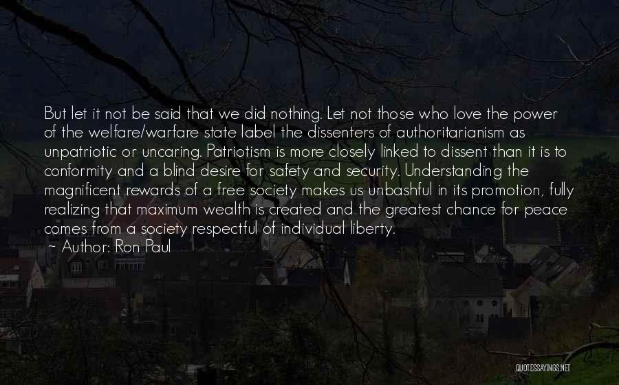 Ron Paul Quotes: But Let It Not Be Said That We Did Nothing. Let Not Those Who Love The Power Of The Welfare/warfare