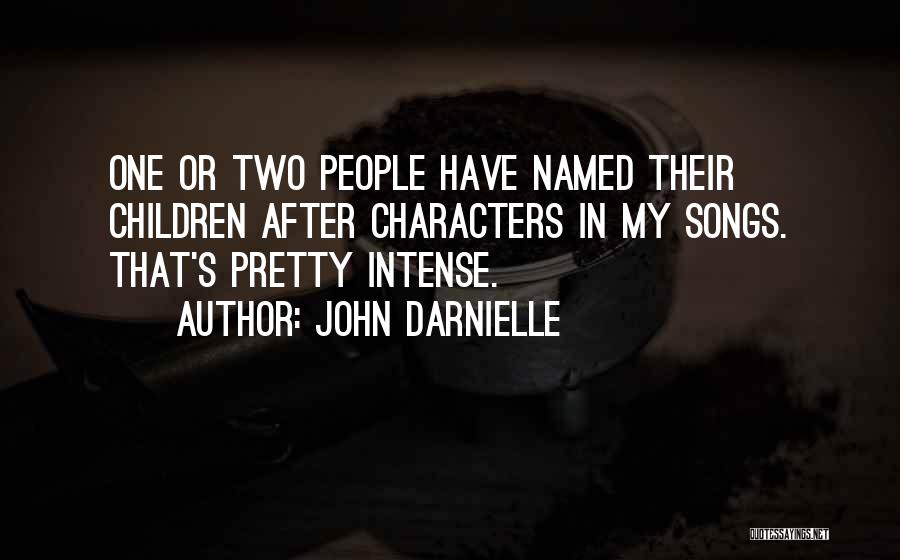 John Darnielle Quotes: One Or Two People Have Named Their Children After Characters In My Songs. That's Pretty Intense.