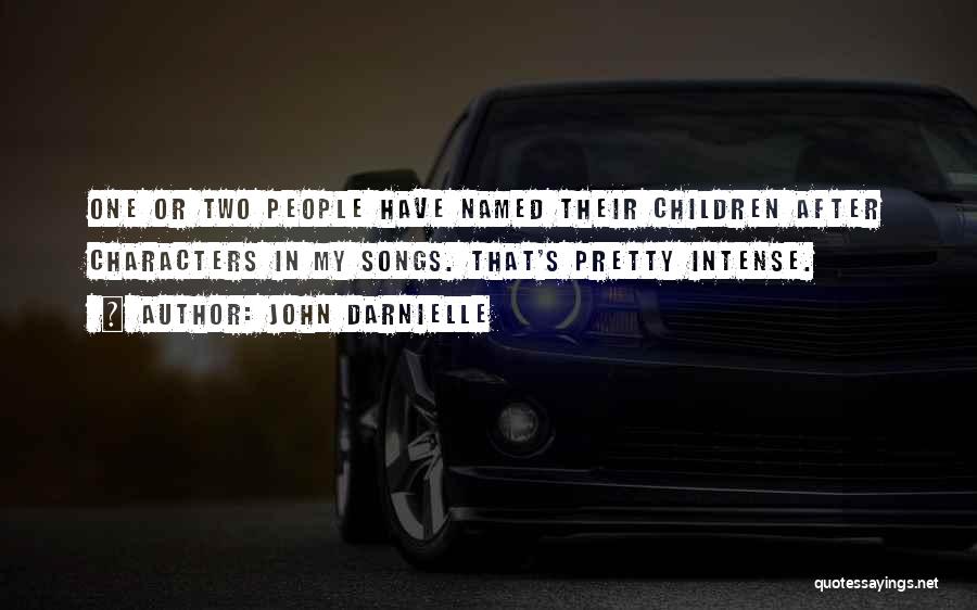 John Darnielle Quotes: One Or Two People Have Named Their Children After Characters In My Songs. That's Pretty Intense.