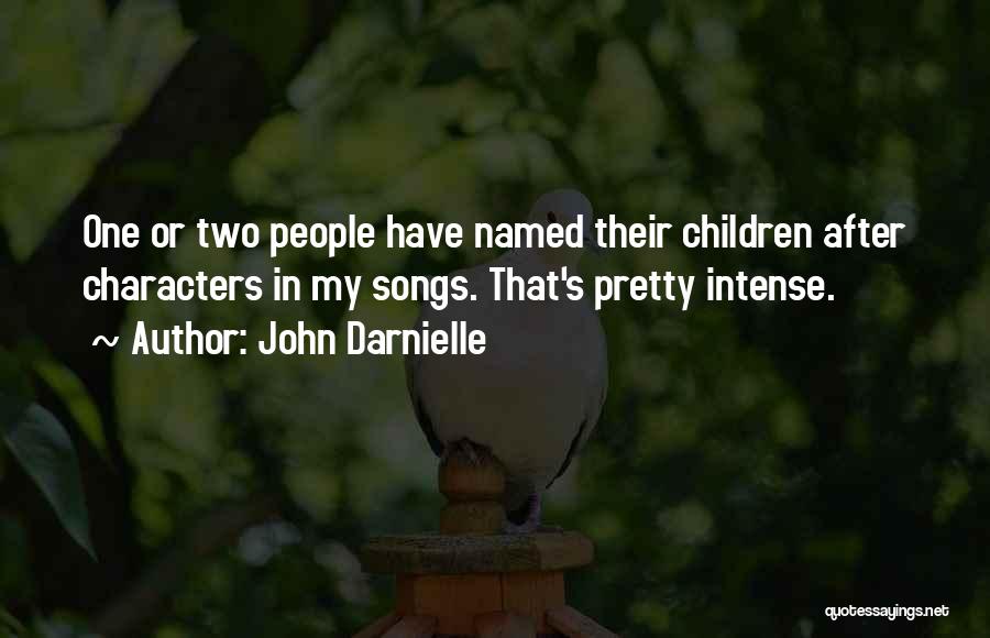 John Darnielle Quotes: One Or Two People Have Named Their Children After Characters In My Songs. That's Pretty Intense.