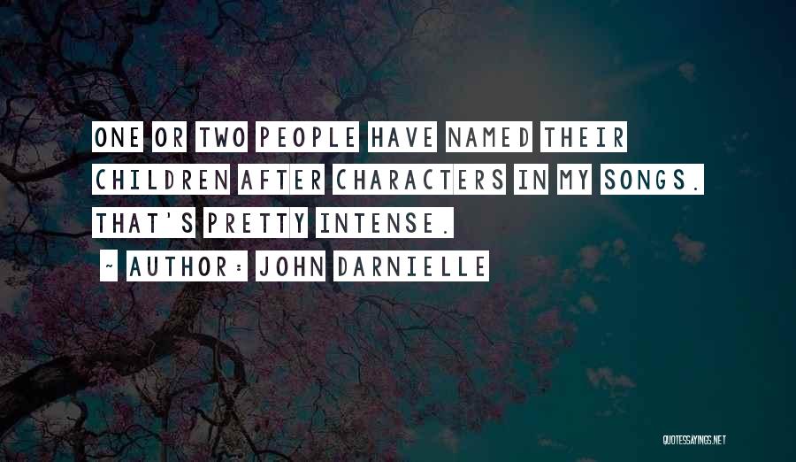 John Darnielle Quotes: One Or Two People Have Named Their Children After Characters In My Songs. That's Pretty Intense.