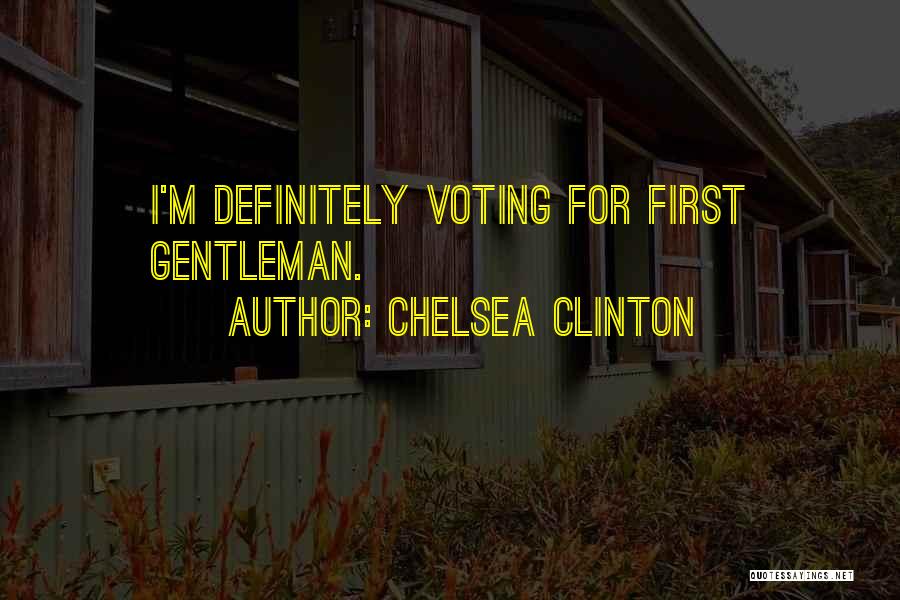 Chelsea Clinton Quotes: I'm Definitely Voting For First Gentleman.
