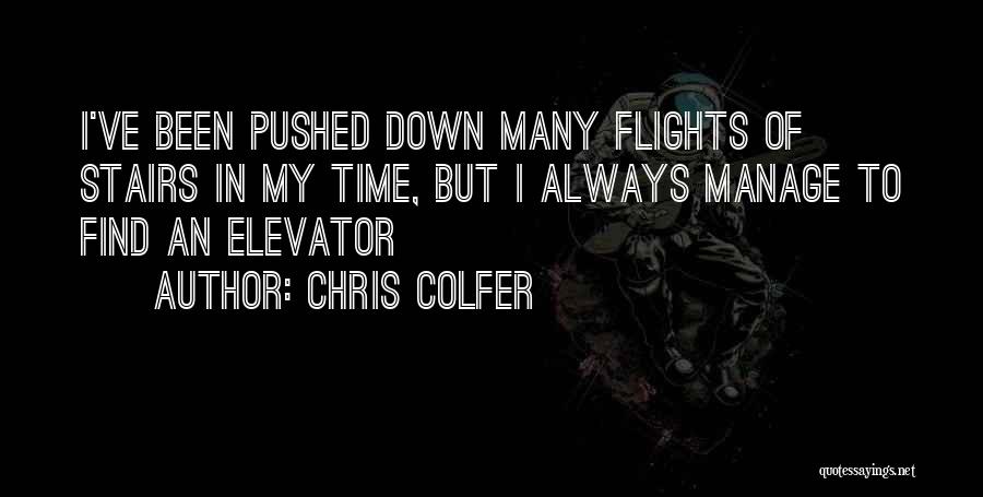 Chris Colfer Quotes: I've Been Pushed Down Many Flights Of Stairs In My Time, But I Always Manage To Find An Elevator