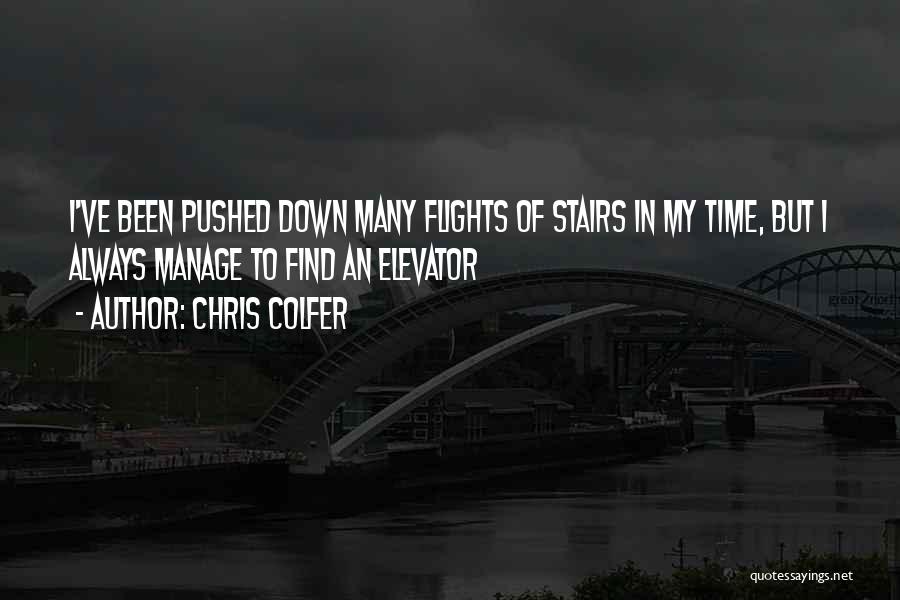 Chris Colfer Quotes: I've Been Pushed Down Many Flights Of Stairs In My Time, But I Always Manage To Find An Elevator