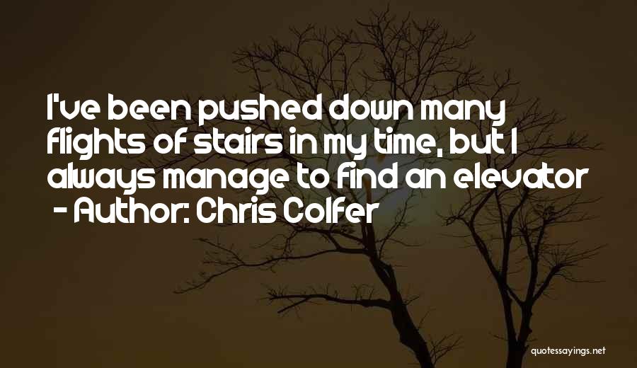 Chris Colfer Quotes: I've Been Pushed Down Many Flights Of Stairs In My Time, But I Always Manage To Find An Elevator