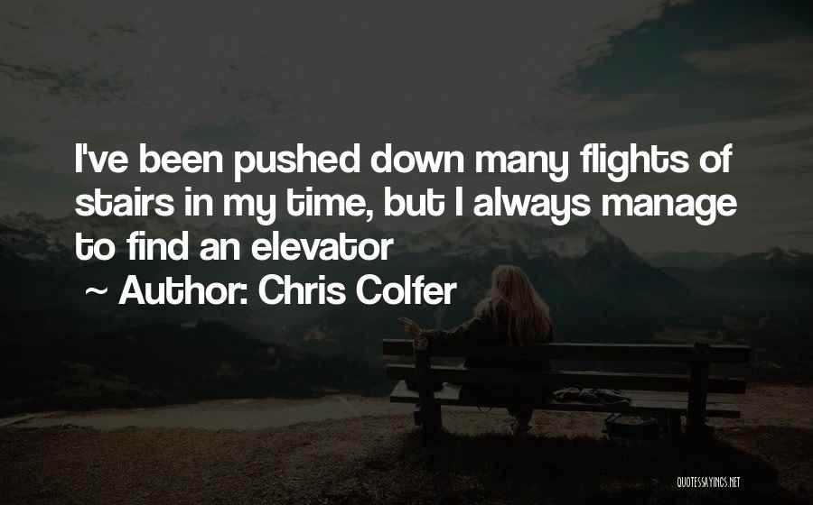 Chris Colfer Quotes: I've Been Pushed Down Many Flights Of Stairs In My Time, But I Always Manage To Find An Elevator