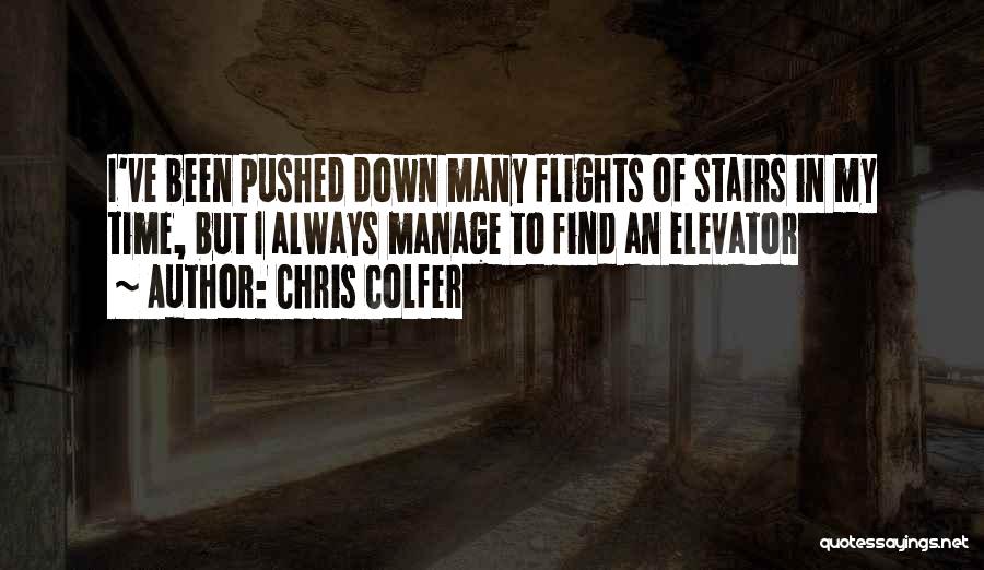 Chris Colfer Quotes: I've Been Pushed Down Many Flights Of Stairs In My Time, But I Always Manage To Find An Elevator