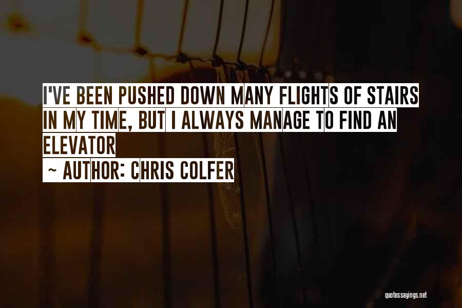 Chris Colfer Quotes: I've Been Pushed Down Many Flights Of Stairs In My Time, But I Always Manage To Find An Elevator