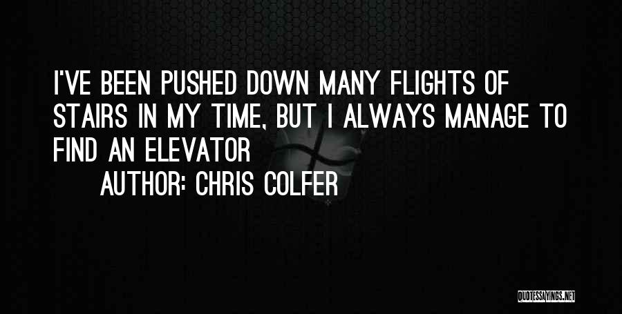 Chris Colfer Quotes: I've Been Pushed Down Many Flights Of Stairs In My Time, But I Always Manage To Find An Elevator