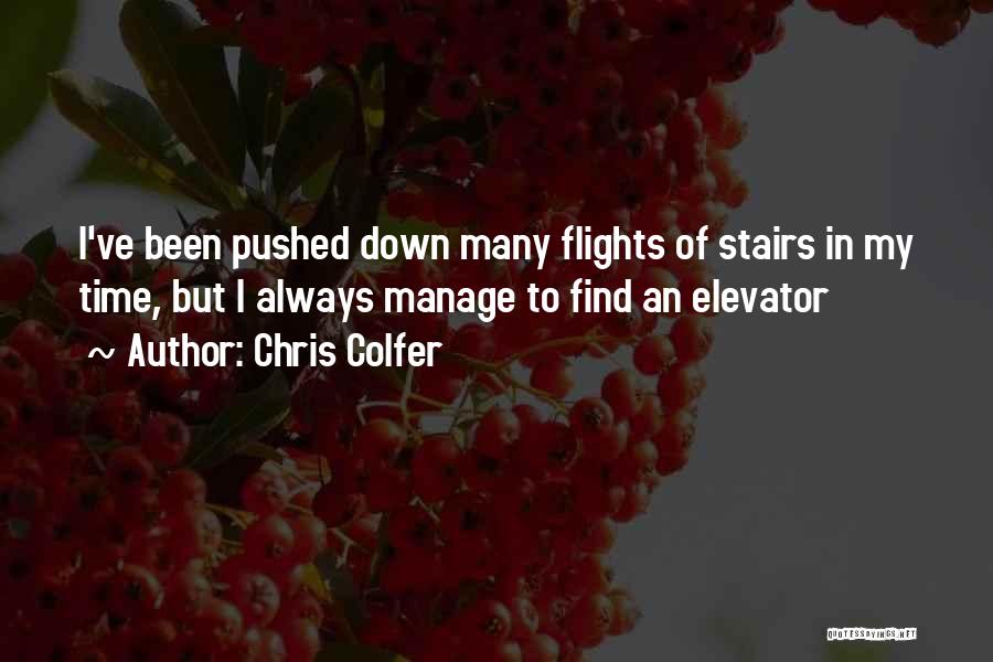 Chris Colfer Quotes: I've Been Pushed Down Many Flights Of Stairs In My Time, But I Always Manage To Find An Elevator