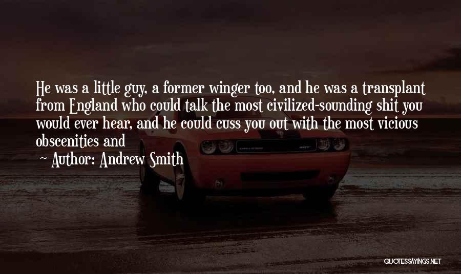 Andrew Smith Quotes: He Was A Little Guy, A Former Winger Too, And He Was A Transplant From England Who Could Talk The