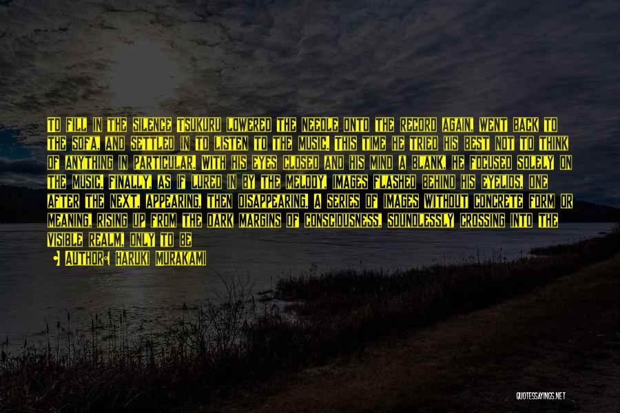 Haruki Murakami Quotes: To Fill In The Silence Tsukuru Lowered The Needle Onto The Record Again, Went Back To The Sofa, And Settled