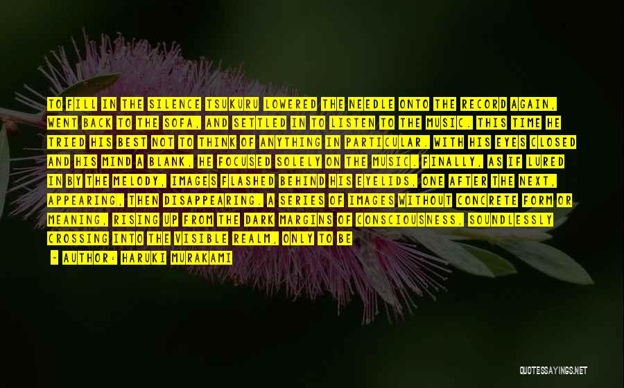 Haruki Murakami Quotes: To Fill In The Silence Tsukuru Lowered The Needle Onto The Record Again, Went Back To The Sofa, And Settled
