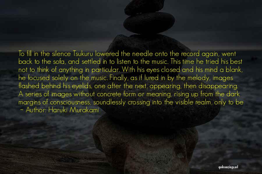 Haruki Murakami Quotes: To Fill In The Silence Tsukuru Lowered The Needle Onto The Record Again, Went Back To The Sofa, And Settled