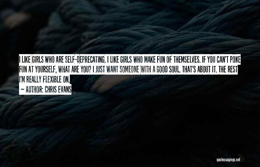 Chris Evans Quotes: I Like Girls Who Are Self-deprecating. I Like Girls Who Make Fun Of Themselves. If You Can't Poke Fun At