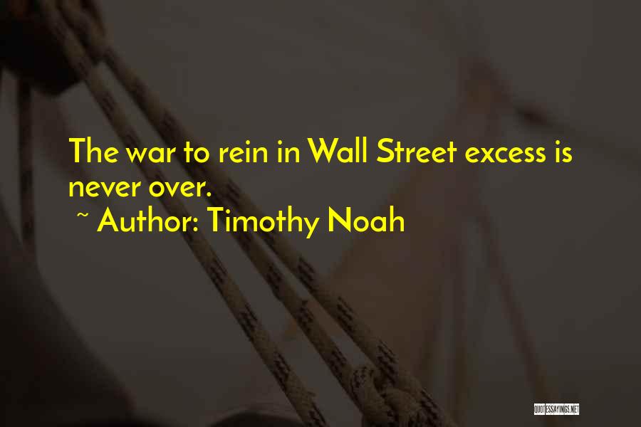 Timothy Noah Quotes: The War To Rein In Wall Street Excess Is Never Over.