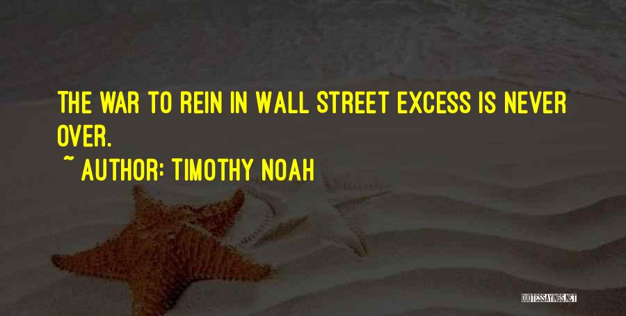 Timothy Noah Quotes: The War To Rein In Wall Street Excess Is Never Over.
