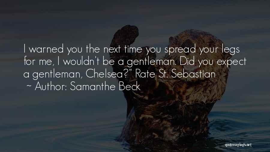 Samanthe Beck Quotes: I Warned You The Next Time You Spread Your Legs For Me, I Wouldn't Be A Gentleman. Did You Expect