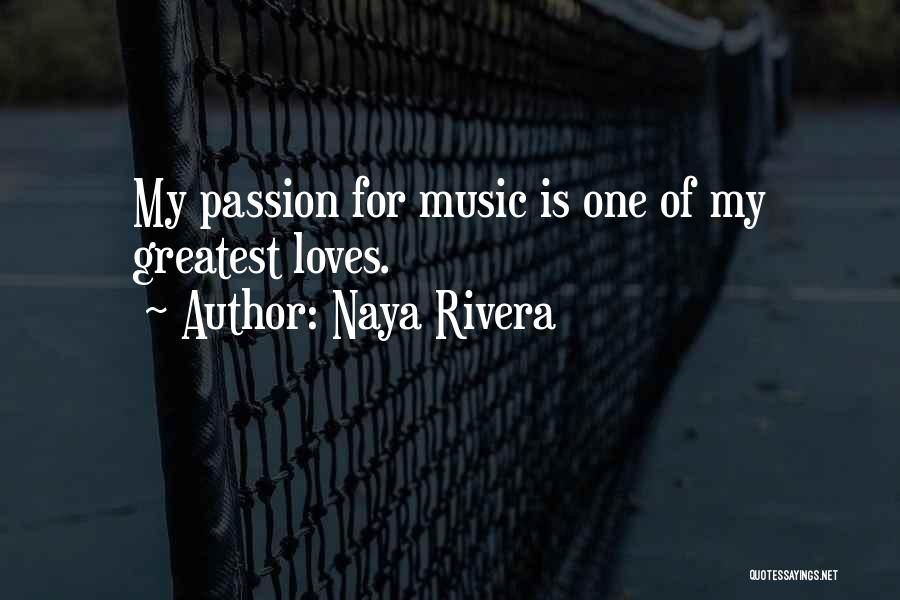 Naya Rivera Quotes: My Passion For Music Is One Of My Greatest Loves.