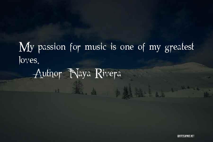 Naya Rivera Quotes: My Passion For Music Is One Of My Greatest Loves.