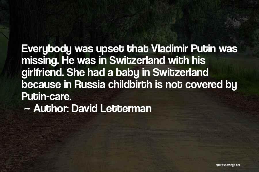 David Letterman Quotes: Everybody Was Upset That Vladimir Putin Was Missing. He Was In Switzerland With His Girlfriend. She Had A Baby In