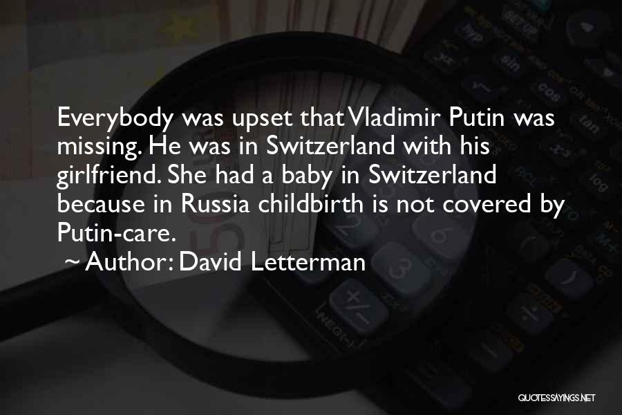 David Letterman Quotes: Everybody Was Upset That Vladimir Putin Was Missing. He Was In Switzerland With His Girlfriend. She Had A Baby In