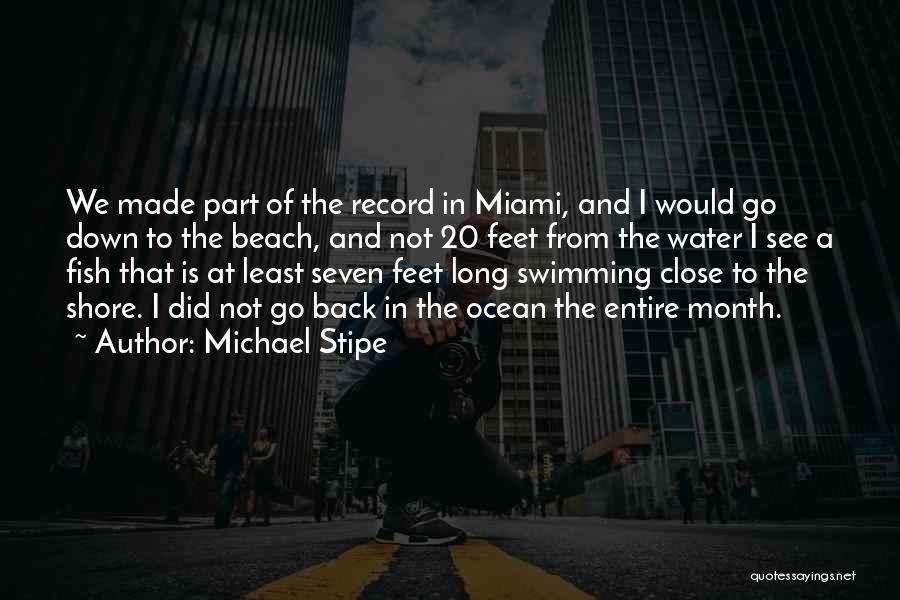 Michael Stipe Quotes: We Made Part Of The Record In Miami, And I Would Go Down To The Beach, And Not 20 Feet