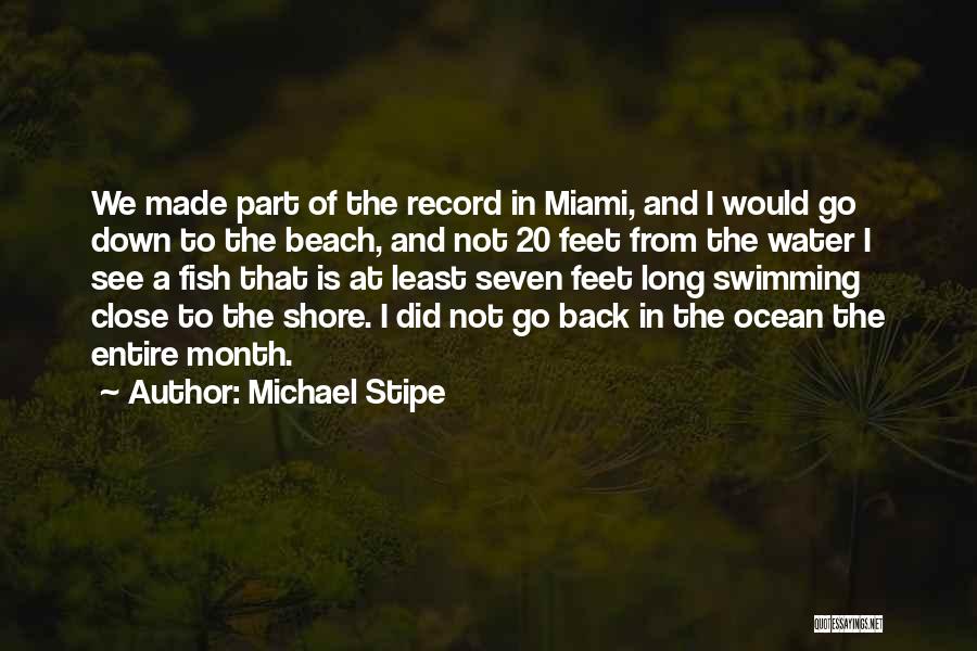 Michael Stipe Quotes: We Made Part Of The Record In Miami, And I Would Go Down To The Beach, And Not 20 Feet