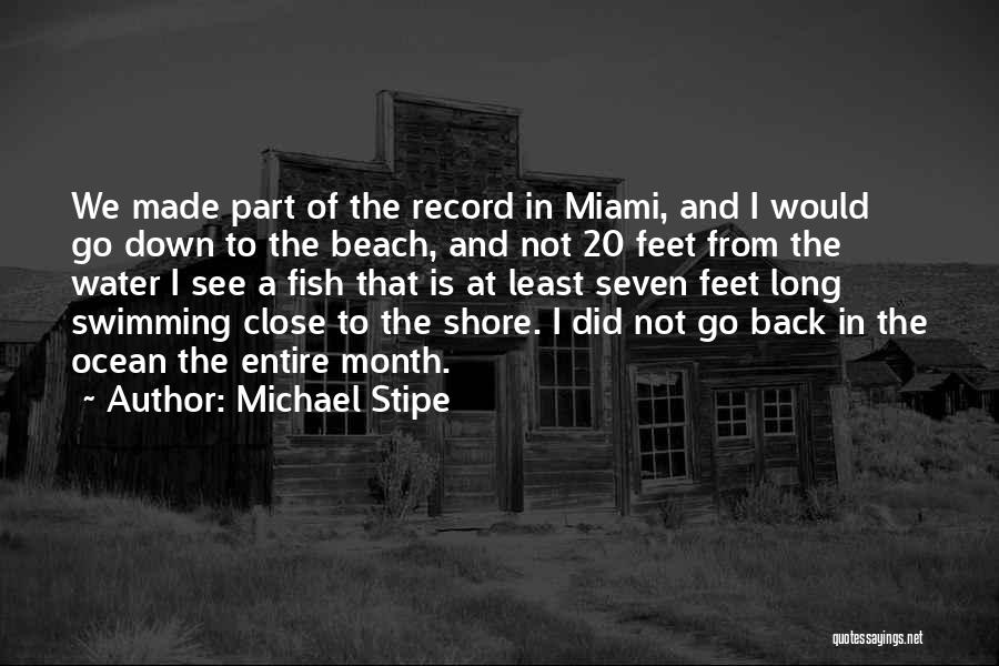 Michael Stipe Quotes: We Made Part Of The Record In Miami, And I Would Go Down To The Beach, And Not 20 Feet