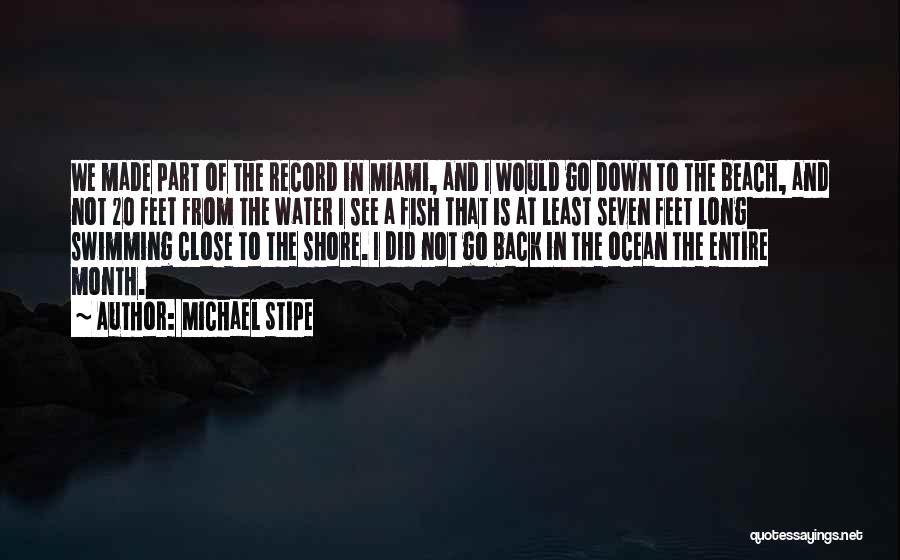 Michael Stipe Quotes: We Made Part Of The Record In Miami, And I Would Go Down To The Beach, And Not 20 Feet