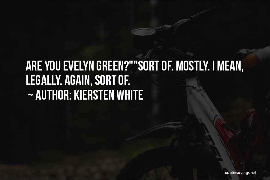 Kiersten White Quotes: Are You Evelyn Green?sort Of. Mostly. I Mean, Legally. Again, Sort Of.