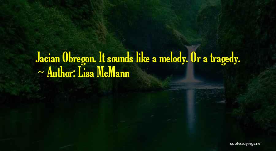 Lisa McMann Quotes: Jacian Obregon. It Sounds Like A Melody. Or A Tragedy.