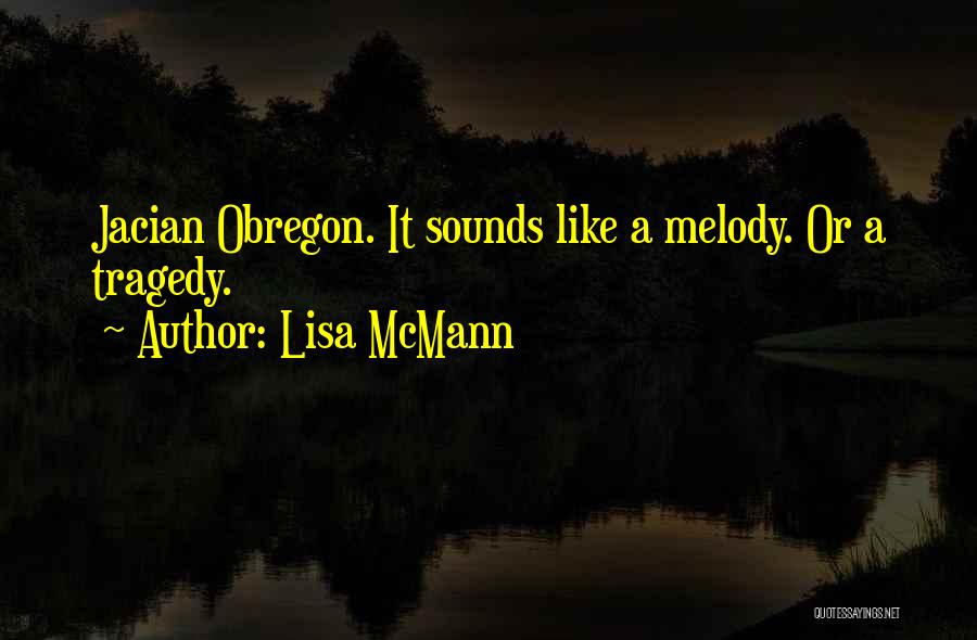 Lisa McMann Quotes: Jacian Obregon. It Sounds Like A Melody. Or A Tragedy.