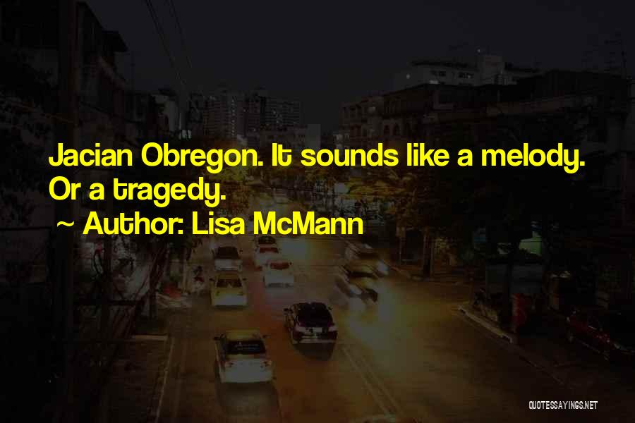 Lisa McMann Quotes: Jacian Obregon. It Sounds Like A Melody. Or A Tragedy.