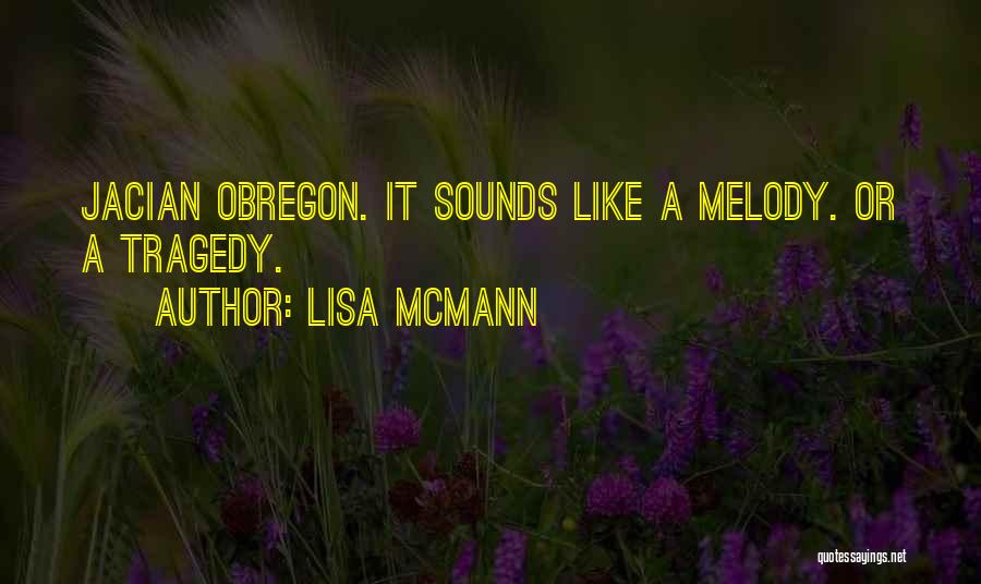 Lisa McMann Quotes: Jacian Obregon. It Sounds Like A Melody. Or A Tragedy.
