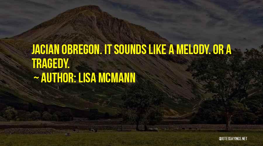 Lisa McMann Quotes: Jacian Obregon. It Sounds Like A Melody. Or A Tragedy.