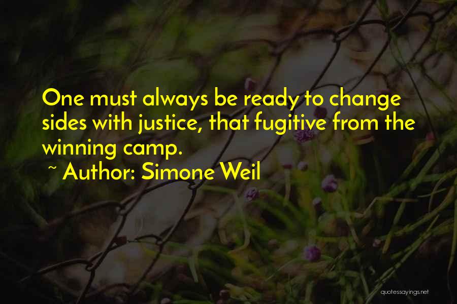 Simone Weil Quotes: One Must Always Be Ready To Change Sides With Justice, That Fugitive From The Winning Camp.