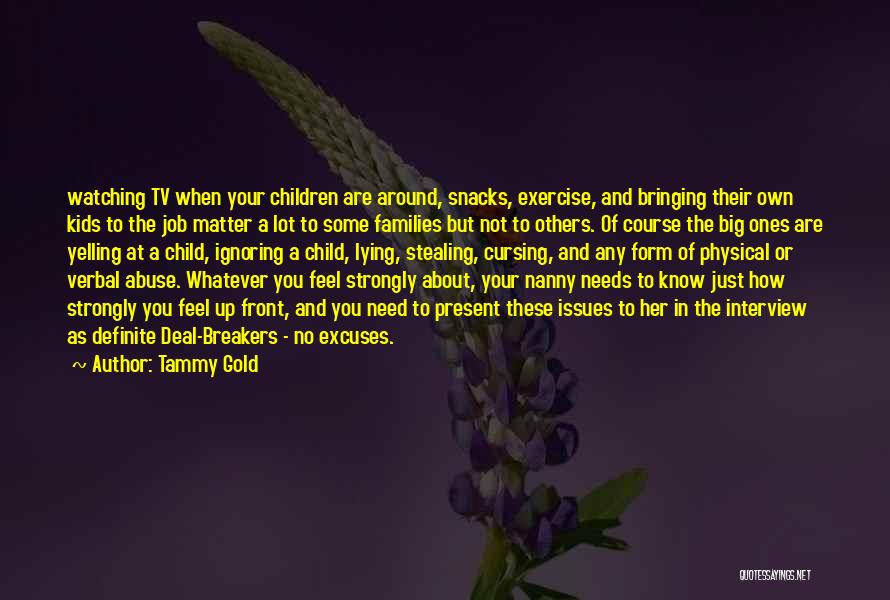 Tammy Gold Quotes: Watching Tv When Your Children Are Around, Snacks, Exercise, And Bringing Their Own Kids To The Job Matter A Lot